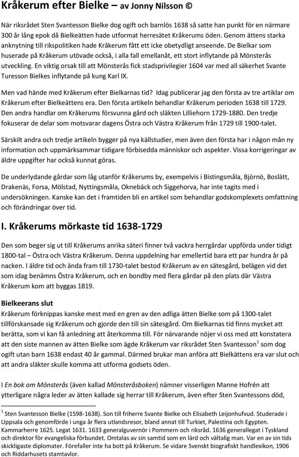 De Bielkar som huserade på Kråkerum utövade också, i alla fall emellanåt, ett stort inflytande på Mönsterås utveckling.