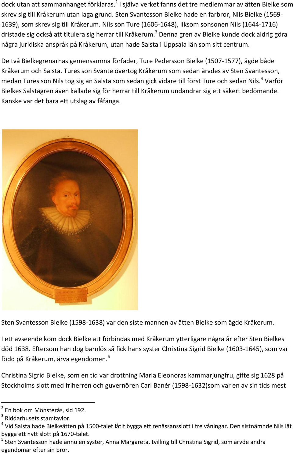 Nils son Ture (1606-1648), liksom sonsonen Nils (1644-1716) dristade sig också att titulera sig herrar till Kråkerum.