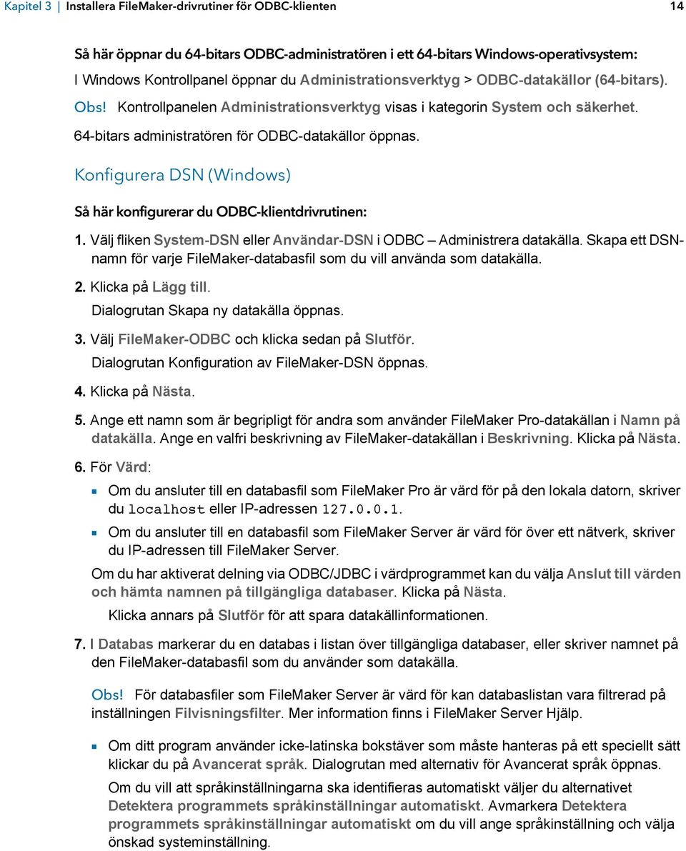 Konfigurera DSN (Windows) Så här konfigurerar du ODBC-klientdrivrutinen: 1. Välj fliken System-DSN eller Användar-DSN i ODBC Administrera datakälla.