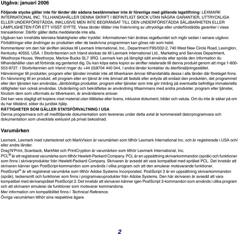 VISST SYFTE. Vissa länder tillåter inte friskrivning av uttryckliga eller underförstådda garantier i vissa transaktioner. Därför gäller detta meddelande inte alla.