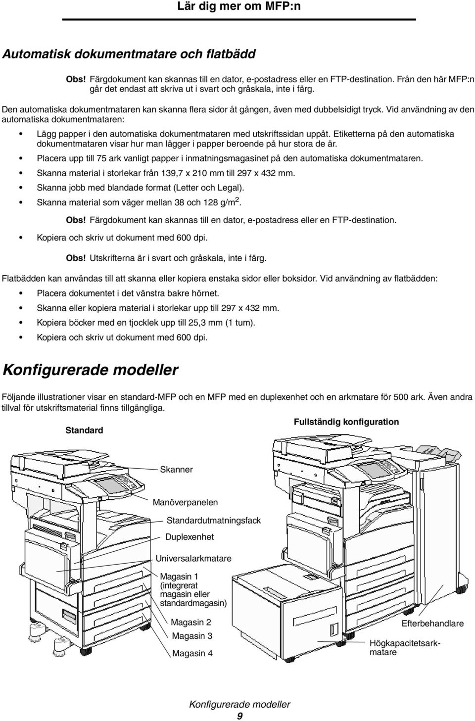 Vid användning av den automatiska dokumentmataren: Lägg papper i den automatiska dokumentmataren med utskriftssidan uppåt.