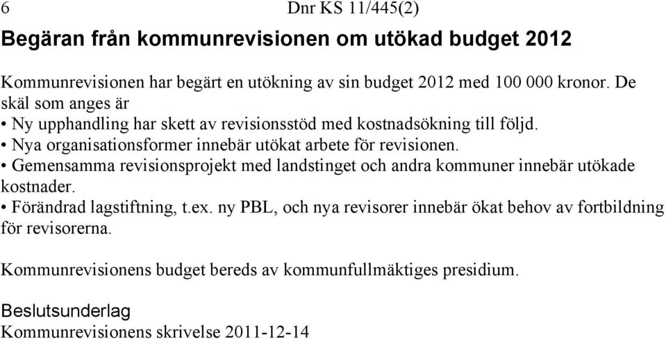 Nya organisationsformer innebär utökat arbete för revisionen. Gemensamma revisionsprojekt med landstinget och andra kommuner innebär utökade kostnader.