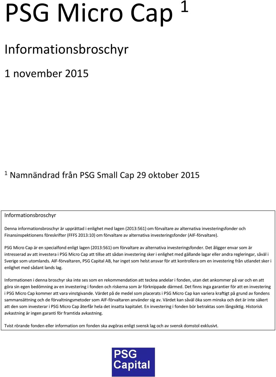 PSG Micro Cap är en specialfond enligt lagen (2013:561) om förvaltare av alternativa investeringsfonder.