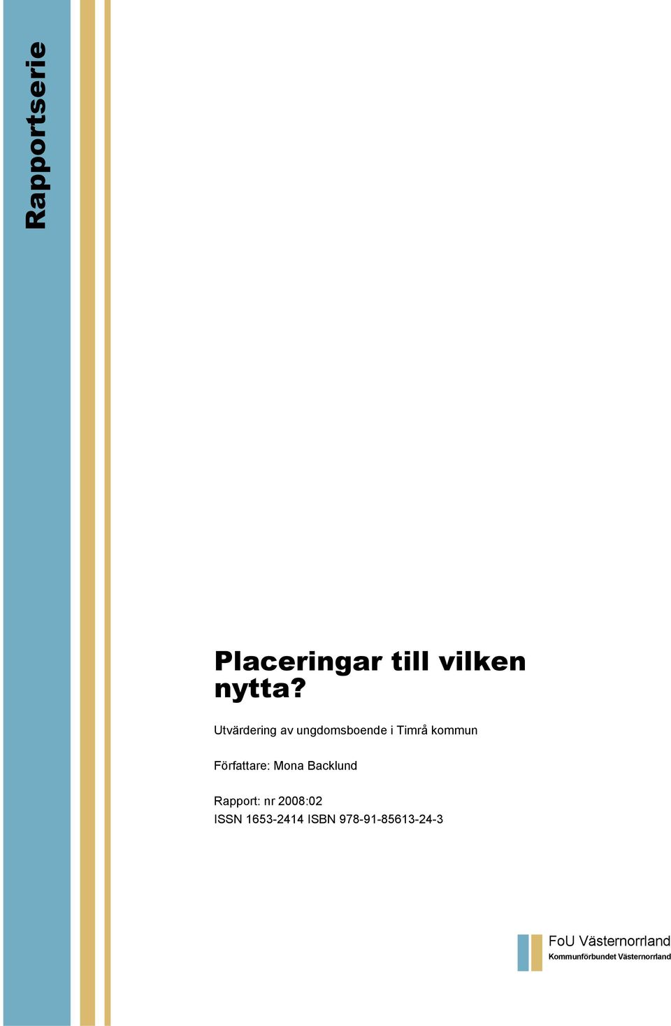 Mona Backlund Rapport: nr 2008:02 ISSN 1653-2414 ISBN