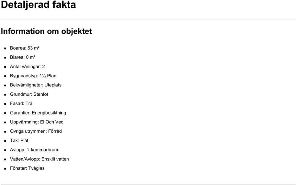 Fasad: Trä Garantier: Energibesiktning Uppvärmning: El Och Ved Övriga