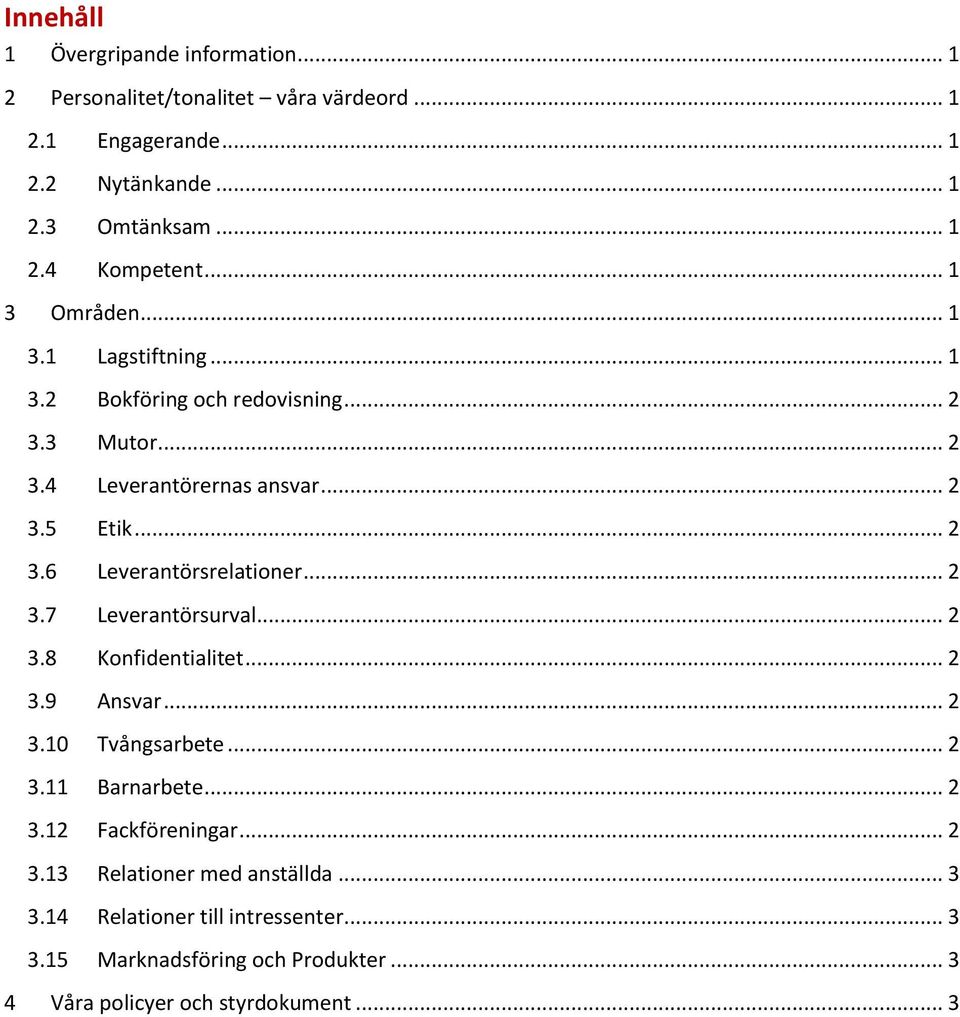 .. 2 3.7 Leverantörsurval... 2 3.8 Konfidentialitet... 2 3.9 Ansvar... 2 3.10 Tvångsarbete... 2 3.11 Barnarbete... 2 3.12 Fackföreningar... 2 3.13 Relationer med anställda.