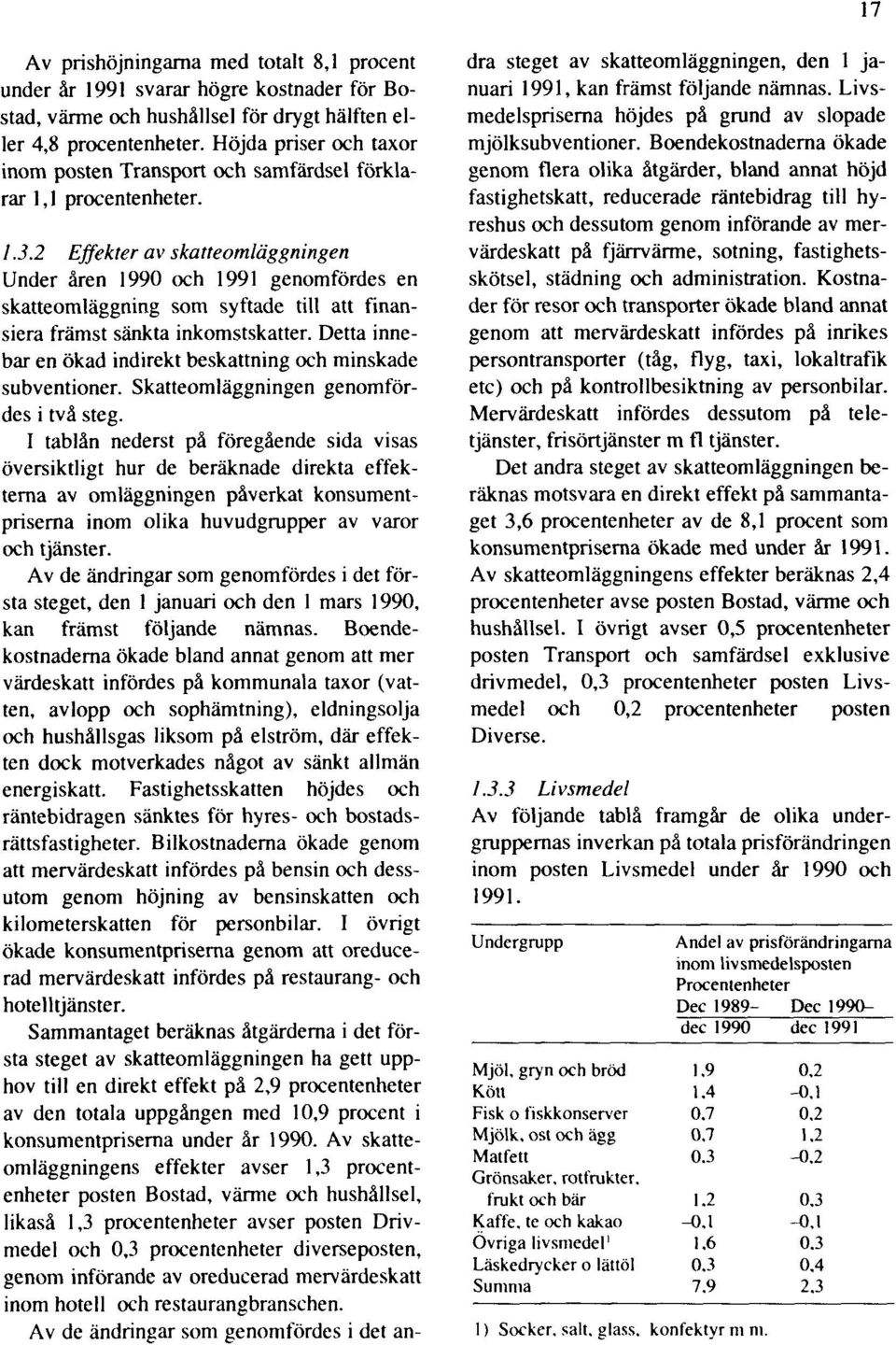 2 Effekter av skatteomläggningen Under åren 1990 och 1991 genomfördes en skatteomläggning som syftade till att finansiera främst sänkta inkomstskatter.