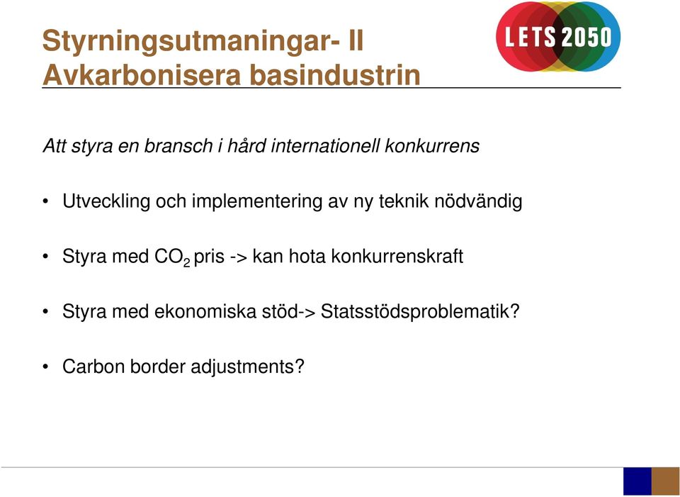 av ny teknik nödvändig Styra med CO 2 pris -> kan hota konkurrenskraft