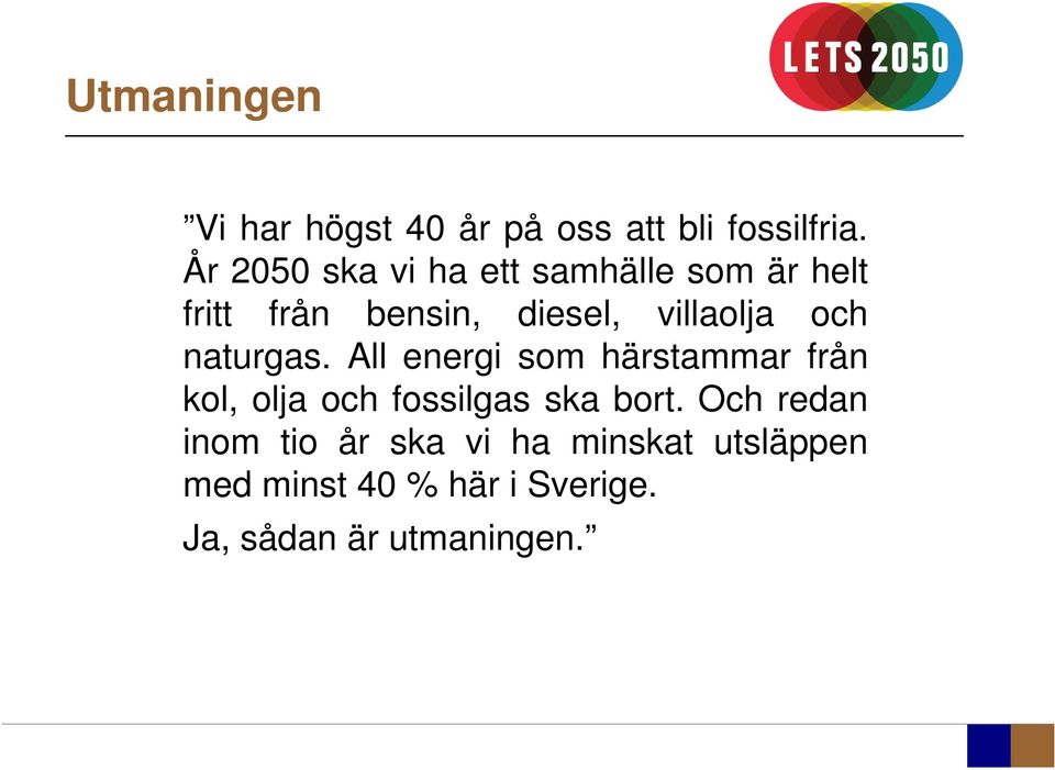 och naturgas. All energi som härstammar från kol, olja och fossilgas ska bort.