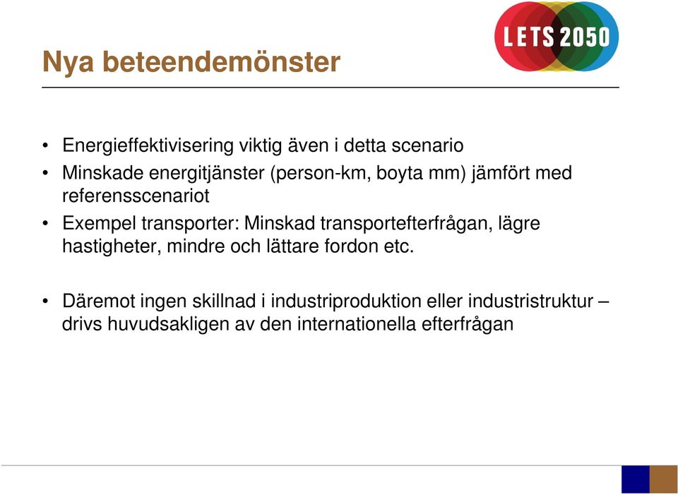 Minskad transportefterfrågan, lägre hastigheter, mindre och lättare fordon etc.