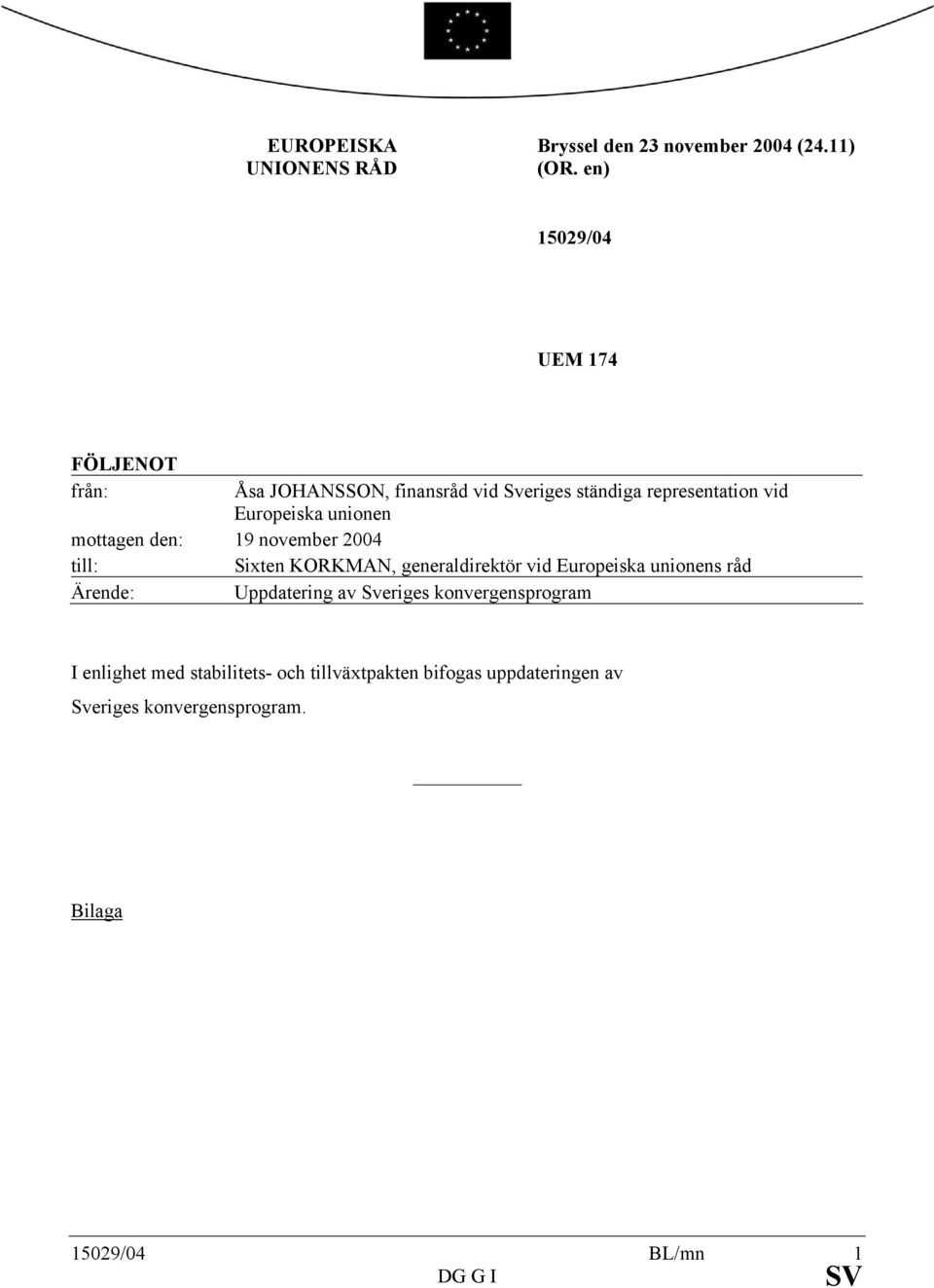 unionen mottagen den: november 4 till: Sixten KORKMAN, generaldirektör vid Europeiska unionens råd Ärende: