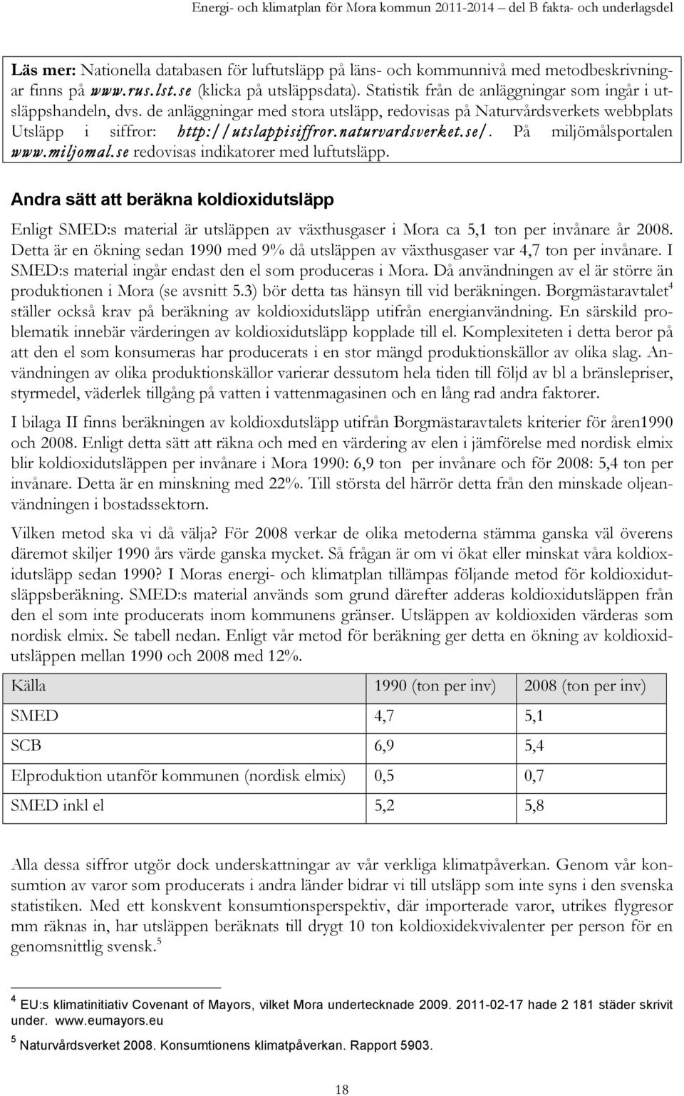 se/. På miljömålsportalen www.miljomal.se redovisas indikatorer med luftutsläpp.