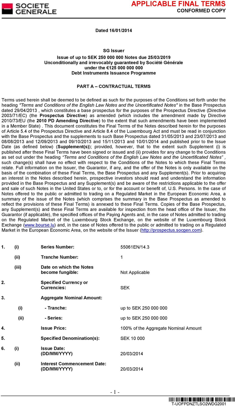 Notes and the Uncertificated Notes" in the Base Prospectus dated 29/04/2013, which constitutes a base prospectus for the purposes of the Prospectus Directive (Directive 2003/71/EC) (the Prospectus