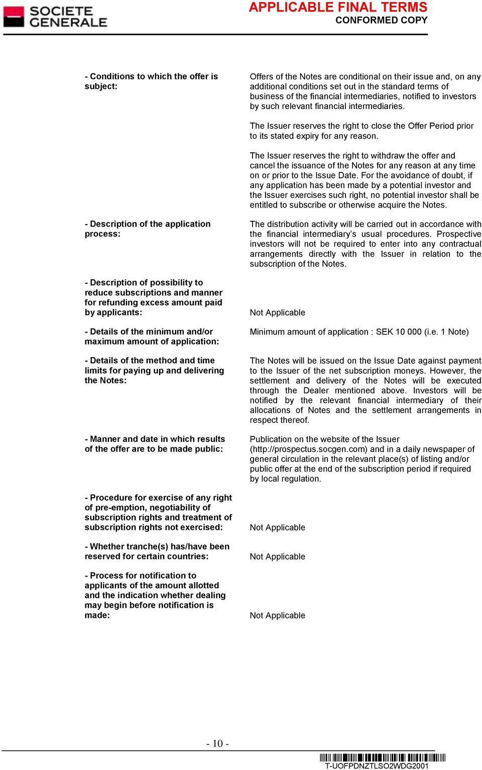 The Issuer reserves the right to withdraw the offer and cancel the issuance of the Notes for any reason at any time on or prior to the Issue Date.