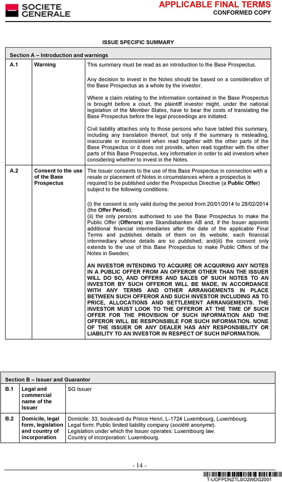 Where a claim relating to the information contained in the Base Prospectus is brought before a court, the plaintiff investor might, under the national legislation of the Member States, have to bear