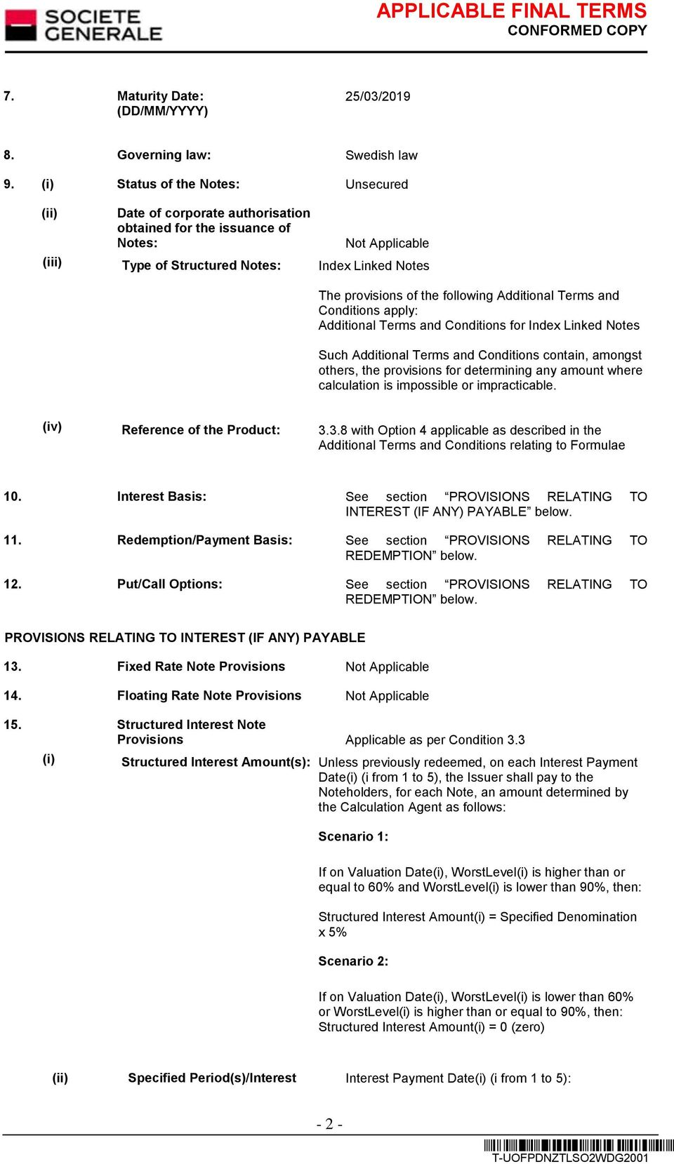 Additional Terms and Conditions apply: Additional Terms and Conditions for Index Linked Notes Such Additional Terms and Conditions contain, amongst others, the provisions for determining any amount