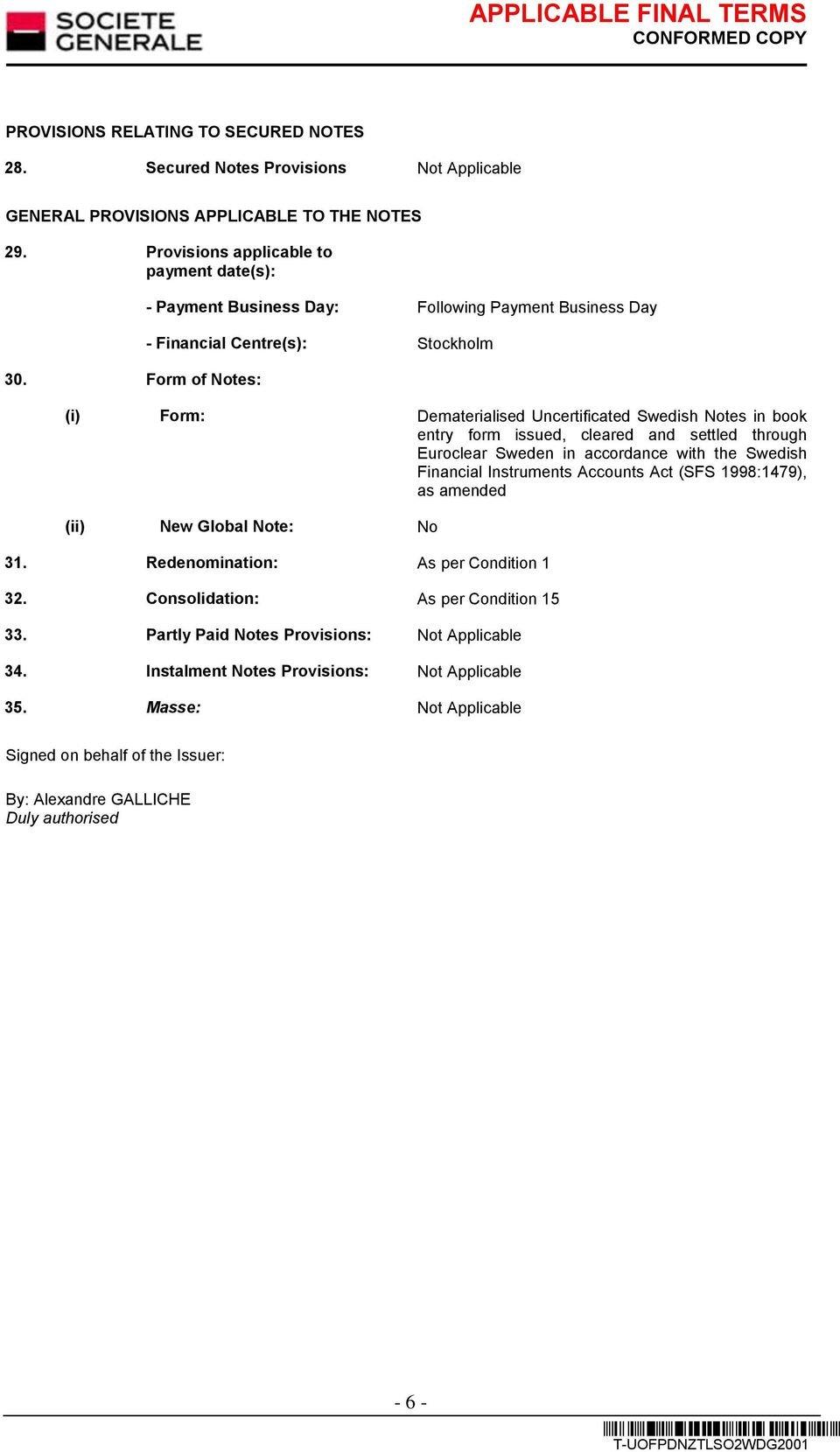 cleared and settled through Euroclear Sweden in accordance with the Swedish Financial Instruments Accounts Act (SFS 1998:1479), as amended (ii) New Global Note: No 31.