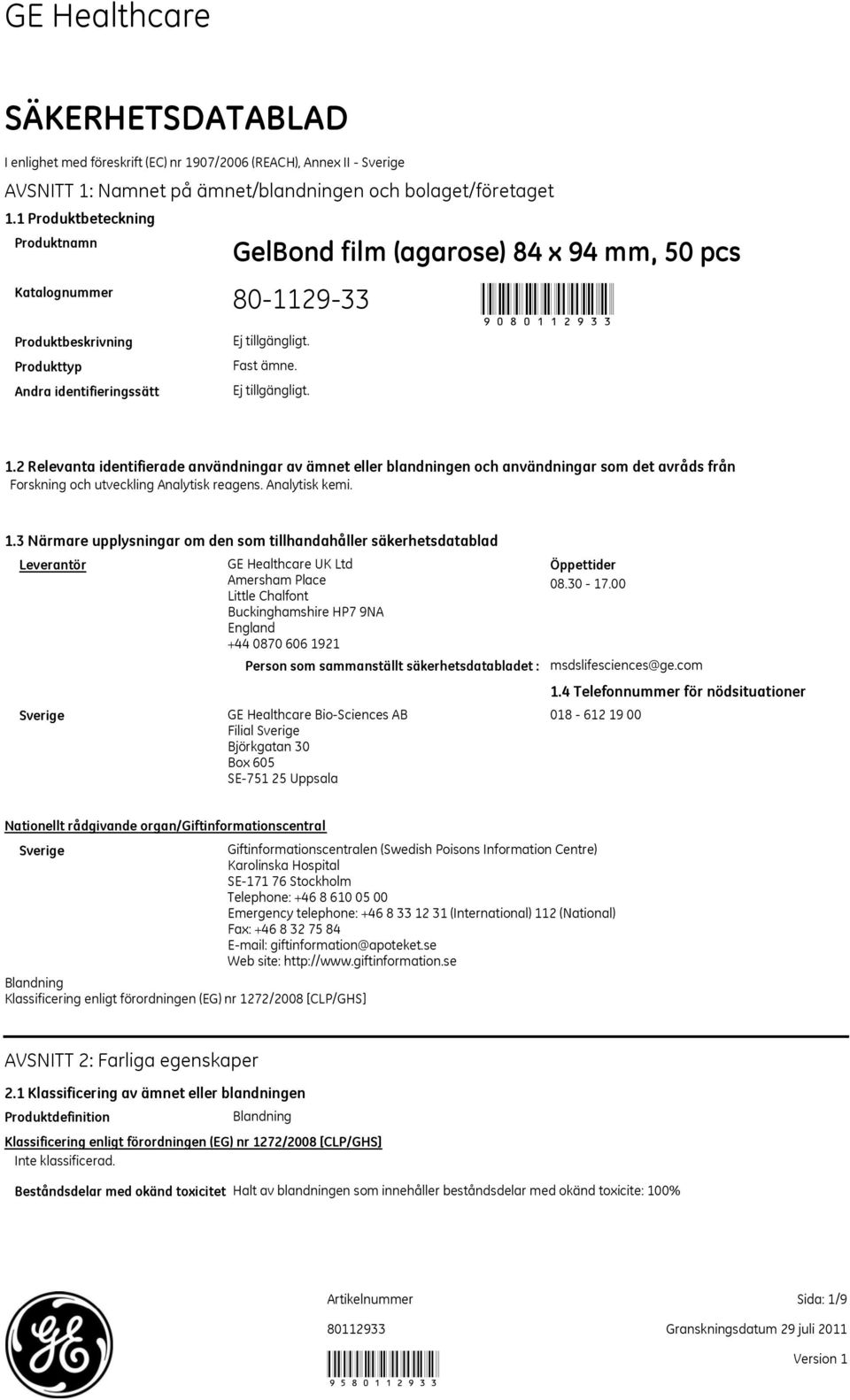 2 Relevanta identifierade användningar av ämnet eller blandningen och användningar som det avråds från Forskning och utveckling Analytisk reagens. Analytisk kemi. 1.