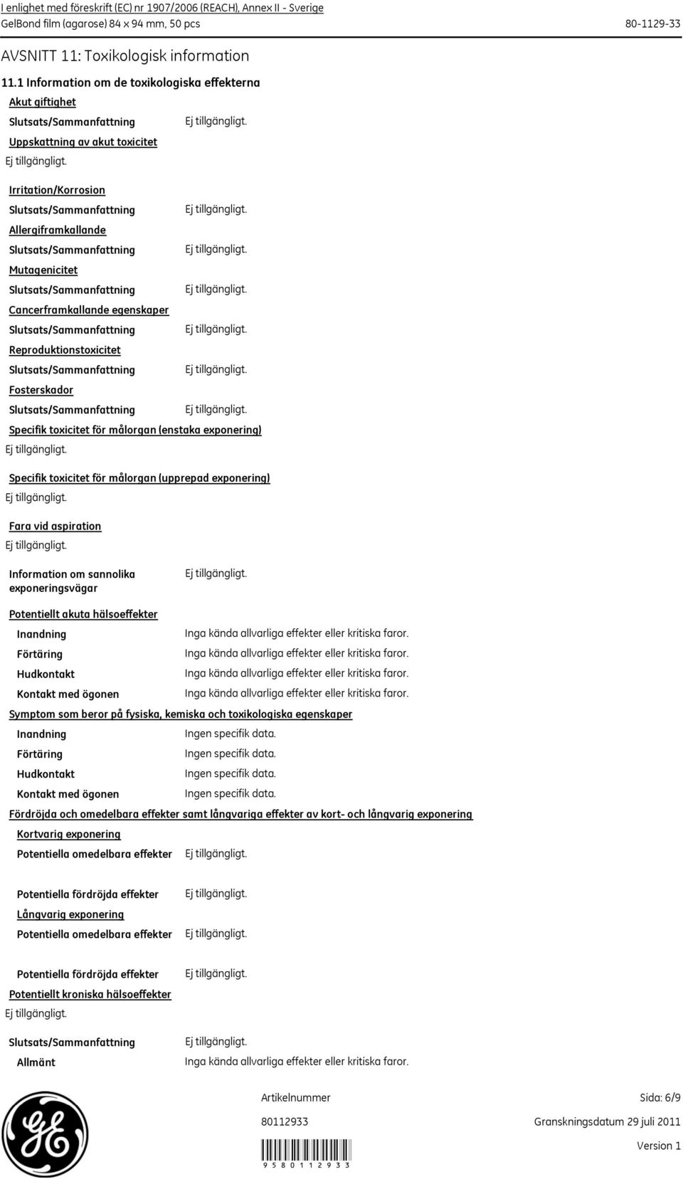 Slutsats/Sammanfattning Mutagenicitet Slutsats/Sammanfattning Cancerframkallande egenskaper Slutsats/Sammanfattning Reproduktionstoxicitet Slutsats/Sammanfattning Fosterskador Slutsats/Sammanfattning