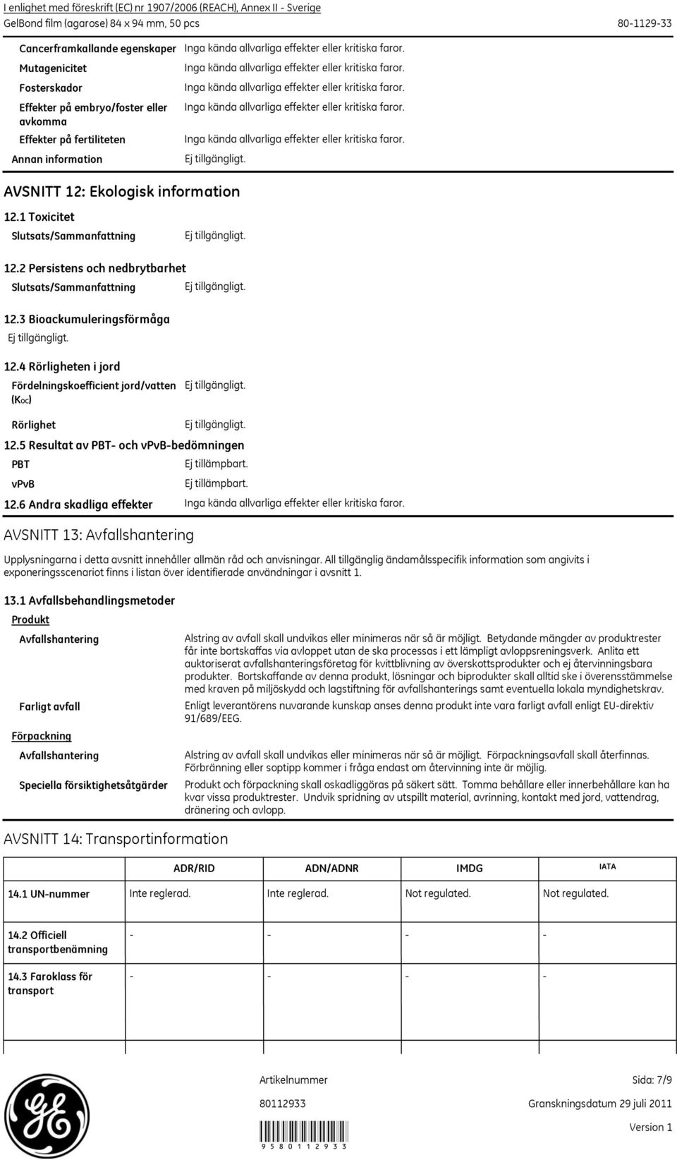 2 Persistens och nedbrytbarhet Slutsats/Sammanfattning 12.3 Bioackumuleringsförmåga 12.4 Rörligheten i jord Fördelningskoefficient jord/vatten (KOC) Rörlighet PBT vpvb 12.