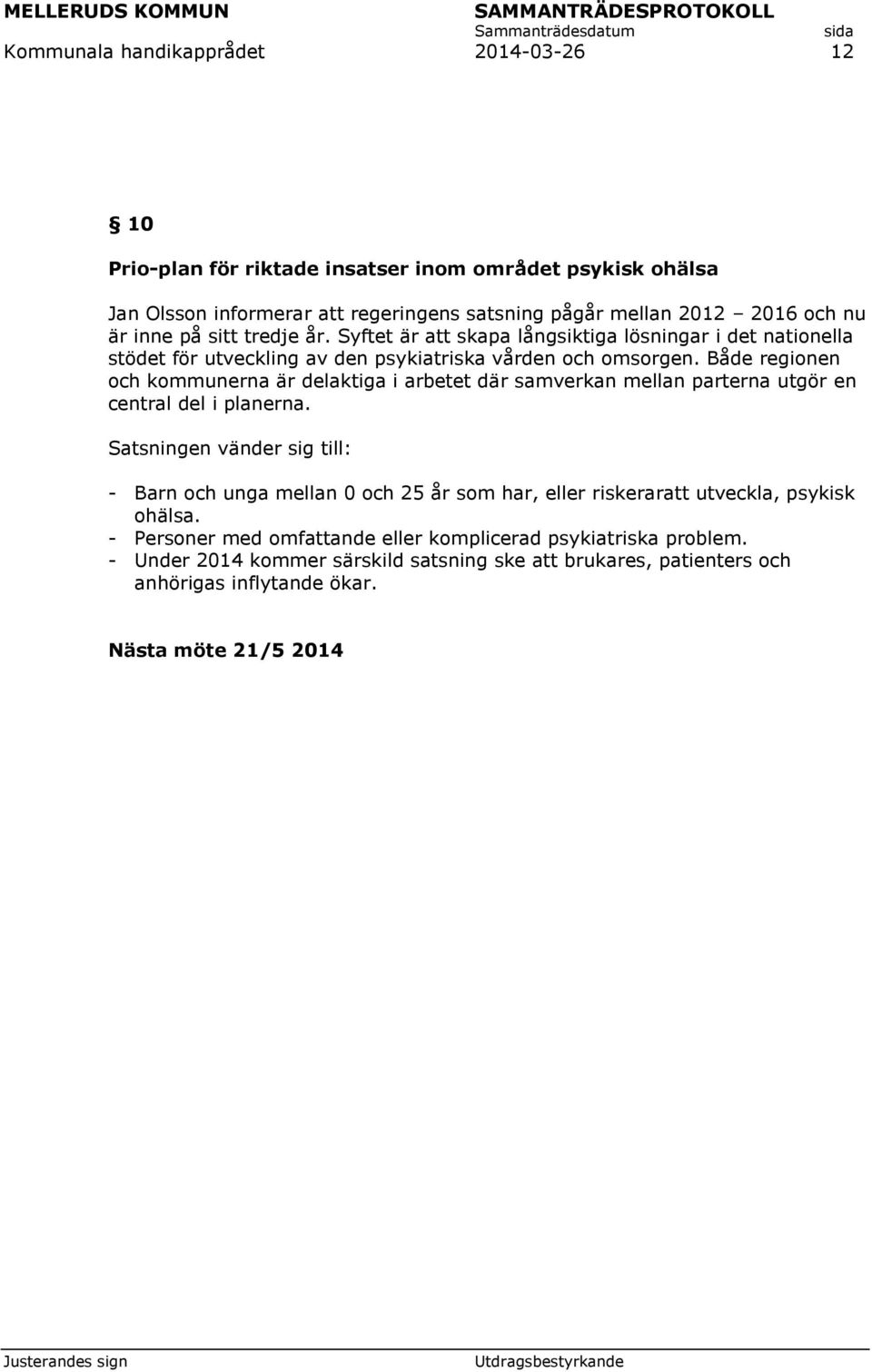 Både regionen och kommunerna är delaktiga i arbetet där samverkan mellan parterna utgör en central del i planerna.