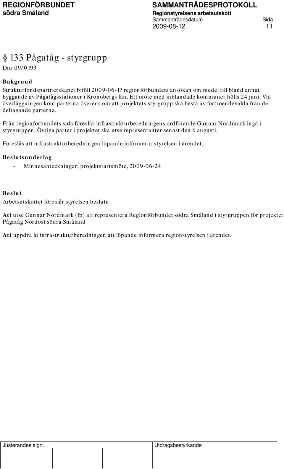 Från regionförbundets sida föreslås infrastrukturberedningens ordförande Gunnar Nordmark ingå i styrgruppen. Övriga parter i projektet ska utse representanter senast den 6 augusti.