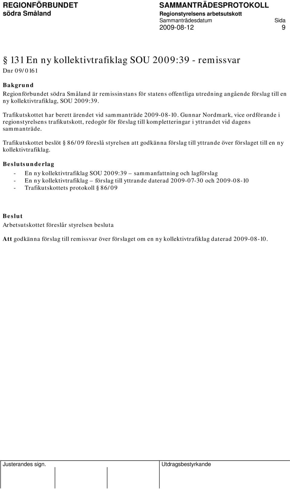 Gunnar Nordmark, vice ordförande i regionstyrelsens trafikutskott, redogör för förslag till kompletteringar i yttrandet vid dagens sammanträde.