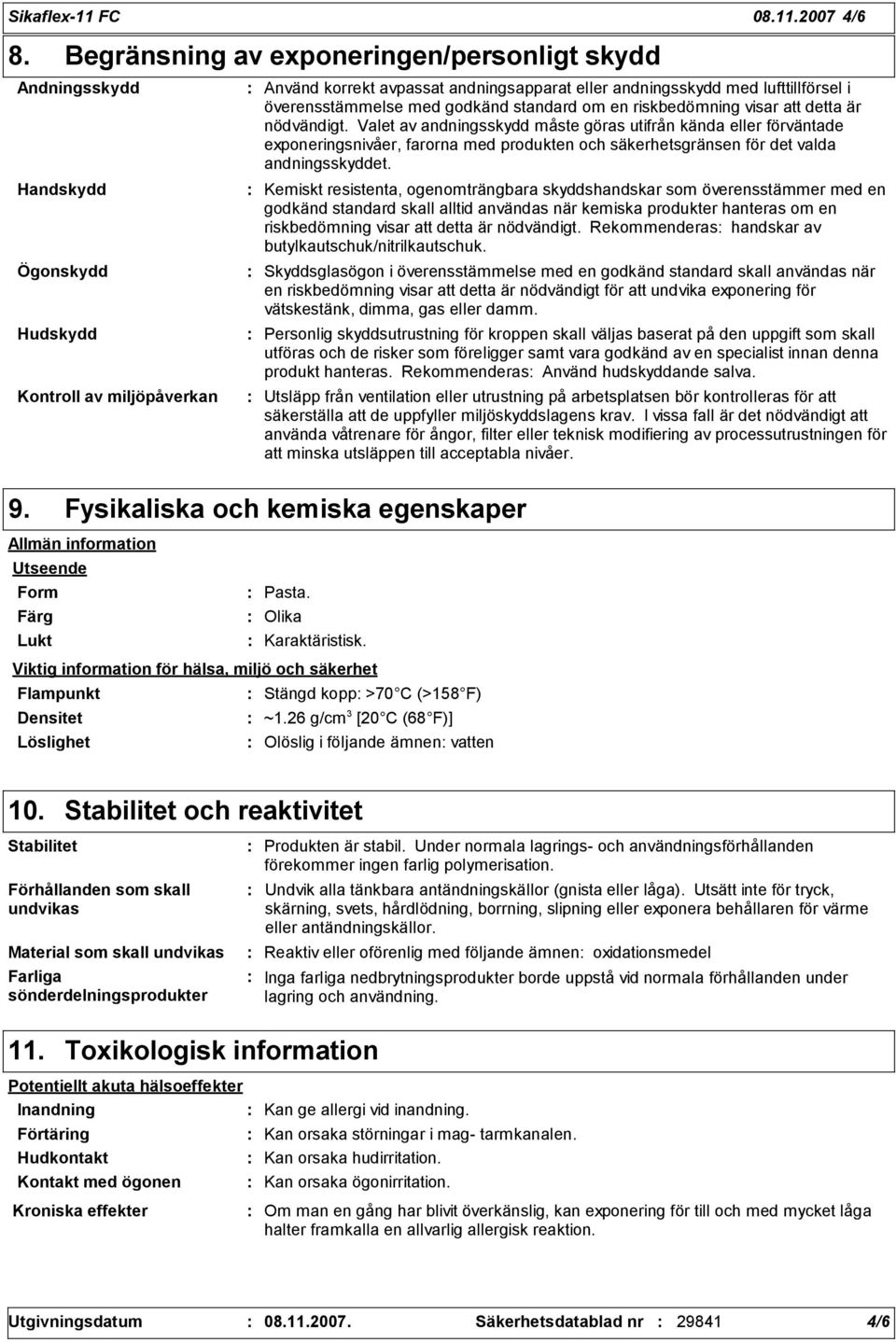 överensstämmelse med godkänd standard om en riskbedömning visar att detta är nödvändigt.