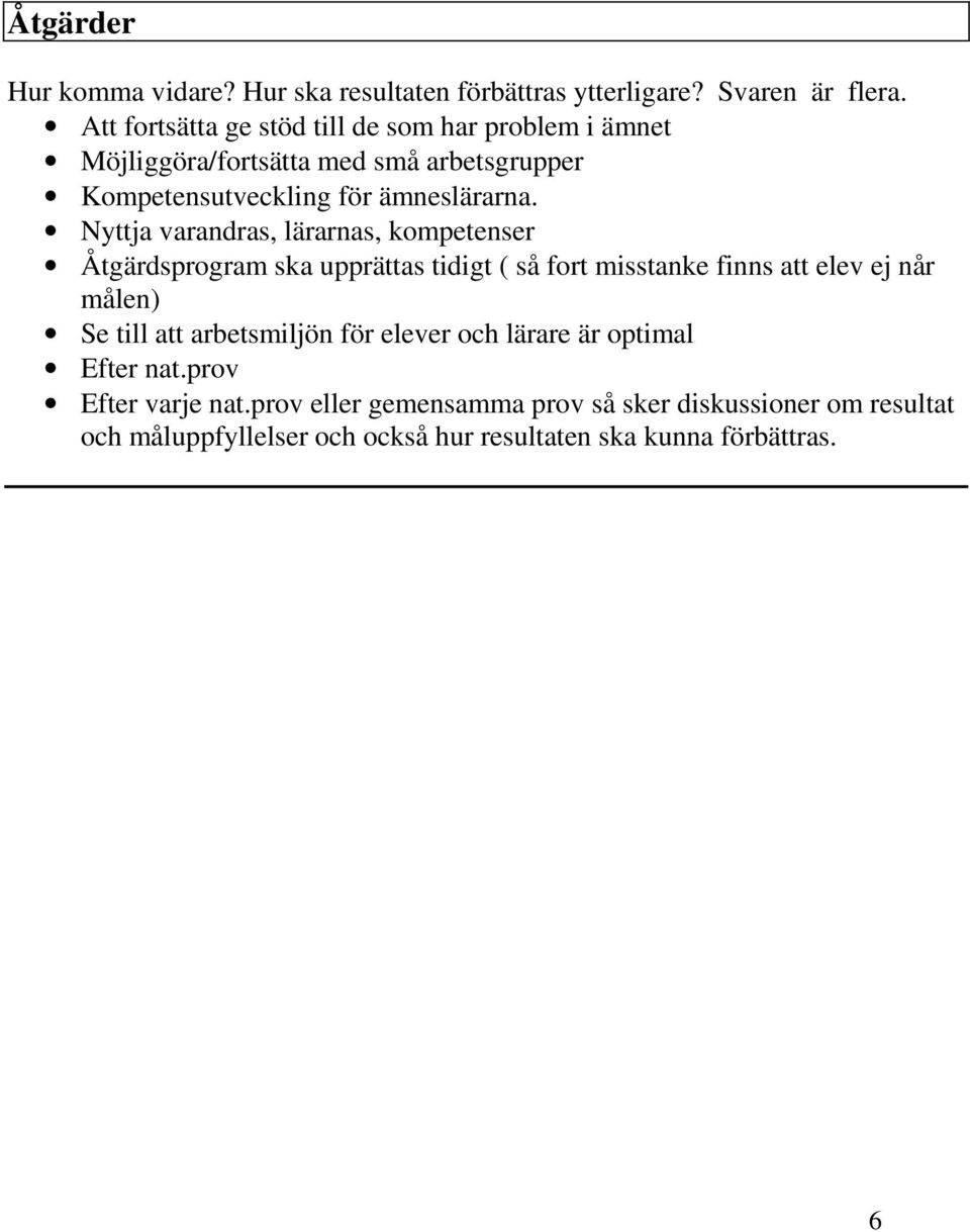Nyttja varandras, lärarnas, kompetenser Åtgärdsprogram ska upprättas tidigt ( så fort misstanke finns att elev ej når målen) Se till att