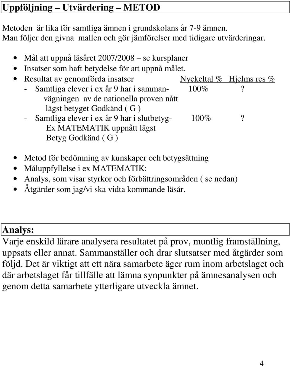 vägningen av de nationella proven nått lägst betyget Godkänd ( G ) - Samtliga elever i ex år 9 har i slutbetyg- 100%?