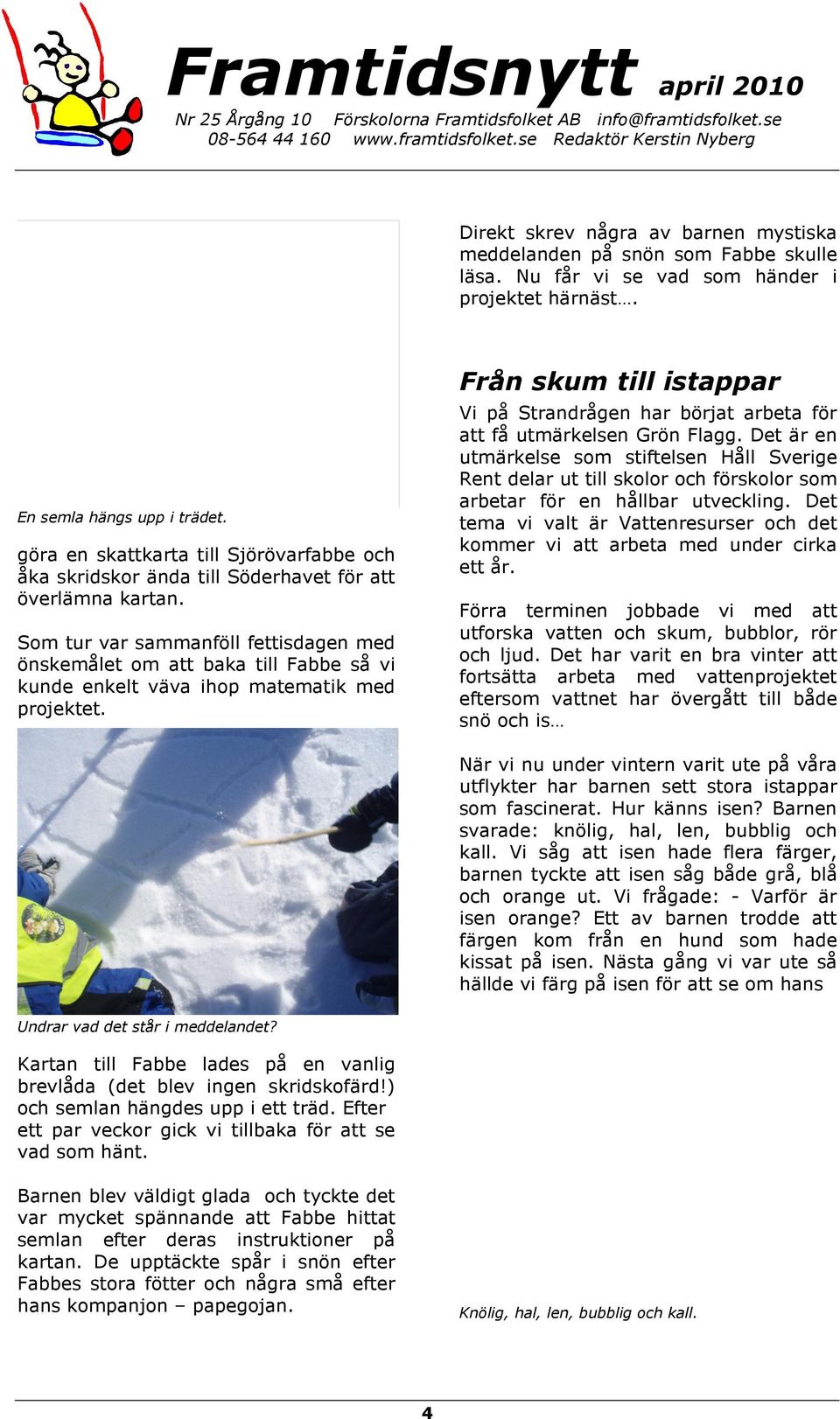Som tur var sammanföll fettisdagen med önskemålet om att baka till Fabbe så vi kunde enkelt väva ihop matematik med projektet.