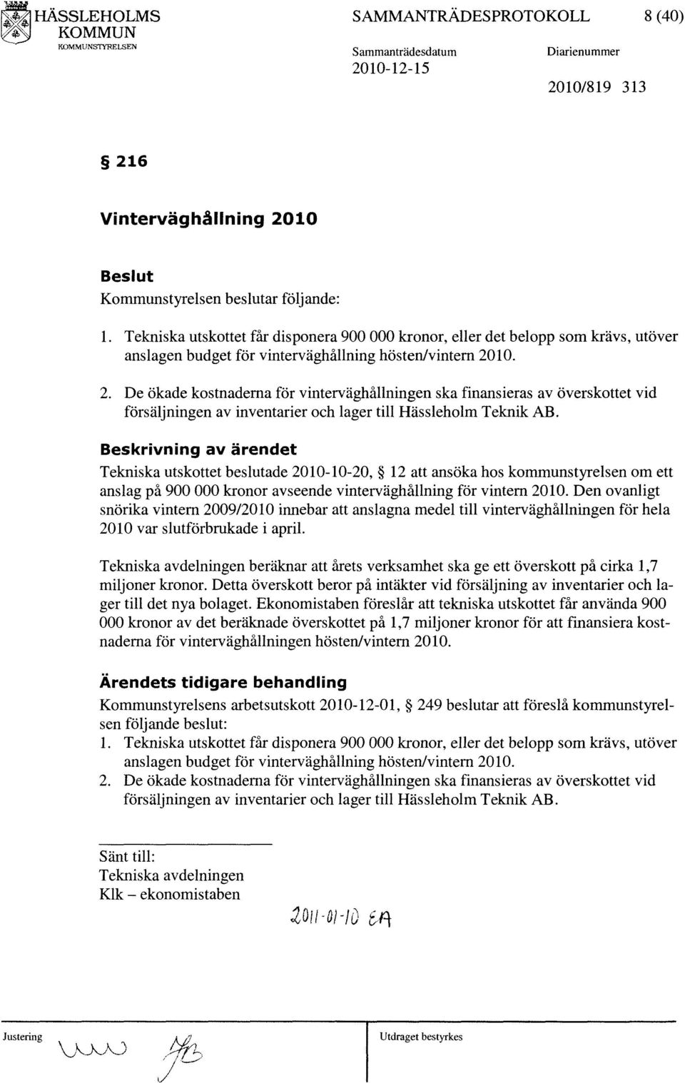 10. 2. De ökade kostnaderna för vinterväghållningen ska finansieras av överskottet vid försäljningen av inventarier och lager till Hässleholm Teknik AB.