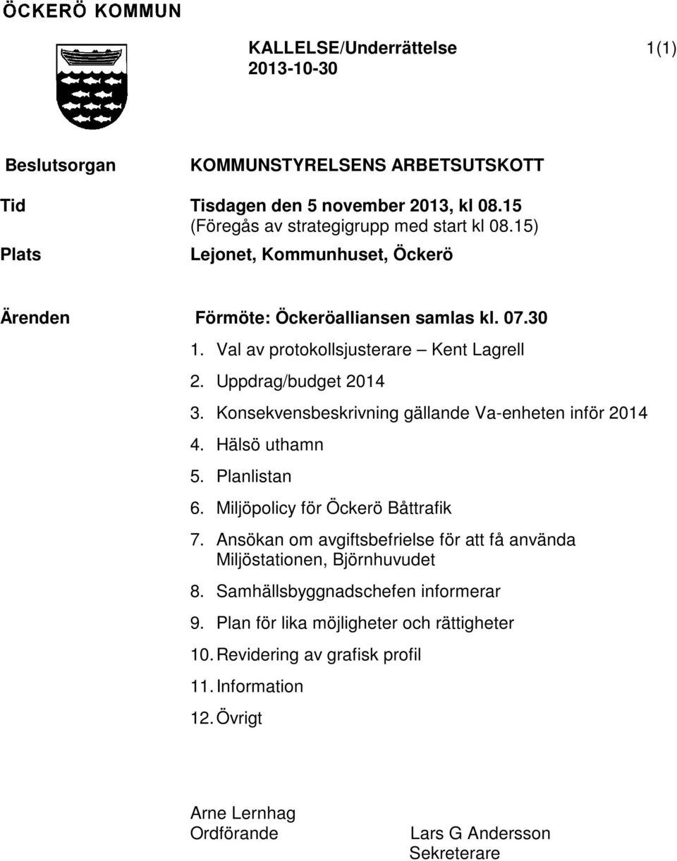 Konsekvensbeskrivning gällande Va-enheten inför 2014 4. Hälsö uthamn 5. Planlistan 6. Miljöpolicy för Öckerö Båttrafik 7.