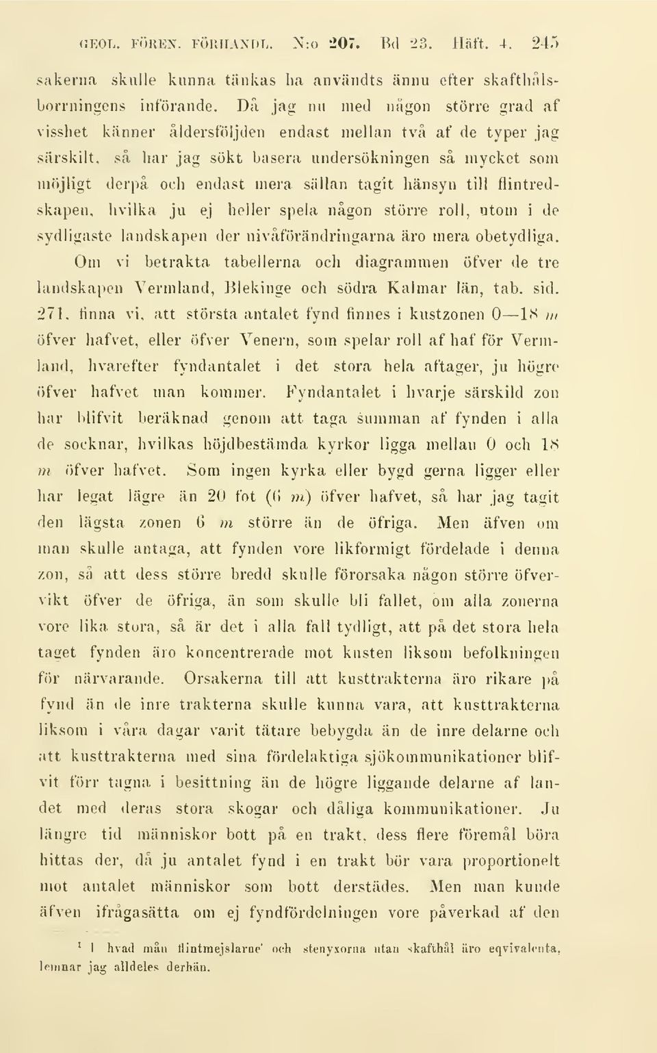 tagit hänsyn till fiintredskapen. livilka ju ej heller spela någon större roll, utom i de sydligaste landskapen der nivåförändringarna äro mera obetydliga.