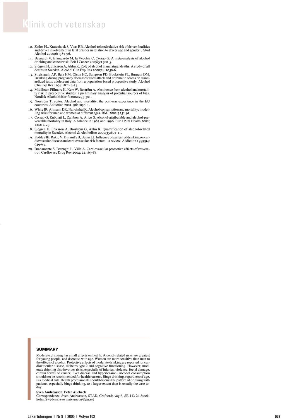 Role of alcohol in unnatural deaths: A study of all deaths in Sweden. Alcohol Clin Exp Res 2000;24:1050-6. 13. Streissguth AP, Barr HM, Olson HC, Sampson PD, Bookstein FL, Burgess DM.