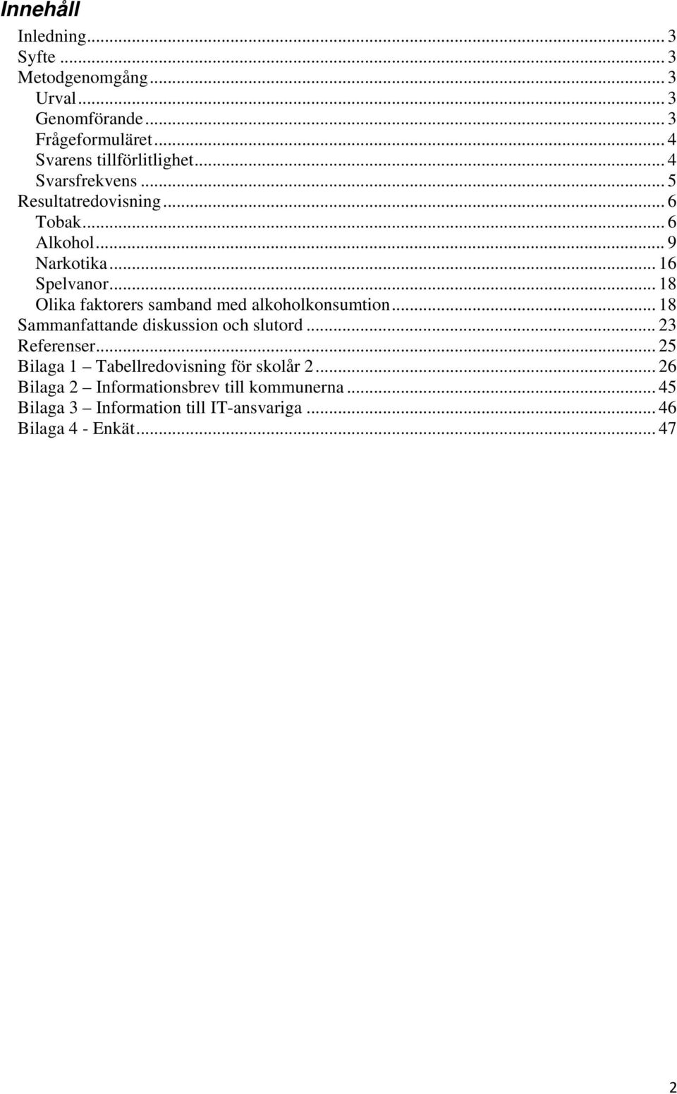 .. 18 Olika faktorers samband med alkoholkonsumtion... 18 Sammanfattande diskussion och slutord... 23 Referenser.