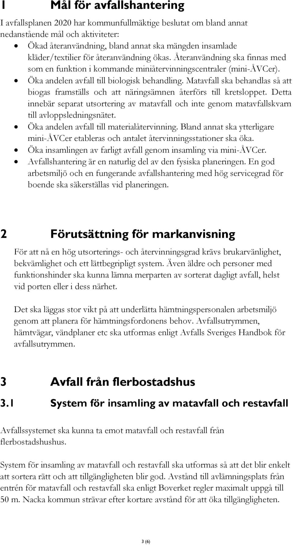 Matavfall ska behandlas så att biogas framställs och att näringsämnen återförs till kretsloppet.