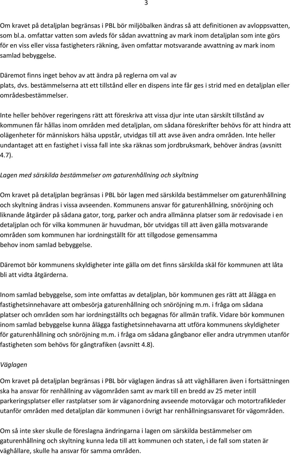 jplan begränsas i PBL bör miljöbalken ändras så att definitionen av avloppsvatten, som bl.a. omfattar vatten som avleds för sådan avvattning av mark inom detaljplan som inte görs för en viss eller