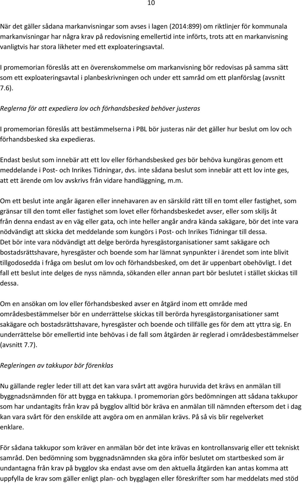 I promemorian föreslås att en överenskommelse om markanvisning bör redovisas på samma sätt som ett exploateringsavtal i planbeskrivningen och under ett samråd om ett planförslag (avsnitt 7.6).