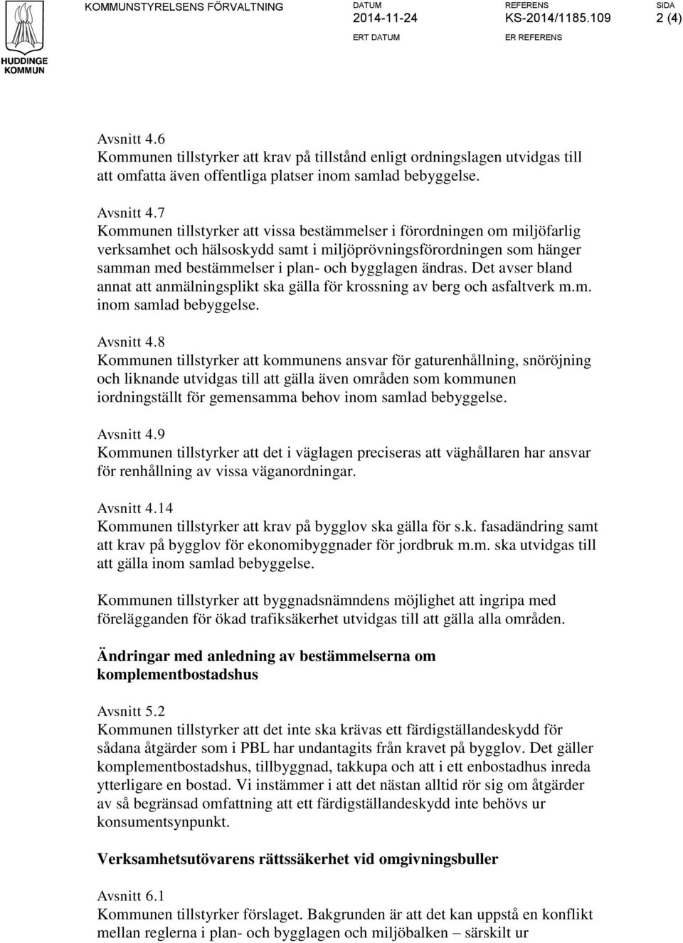 7 Kommunen tillstyrker att vissa bestämmelser i förordningen om miljöfarlig verksamhet och hälsoskydd samt i miljöprövningsförordningen som hänger samman med bestämmelser i plan- och bygglagen ändras.