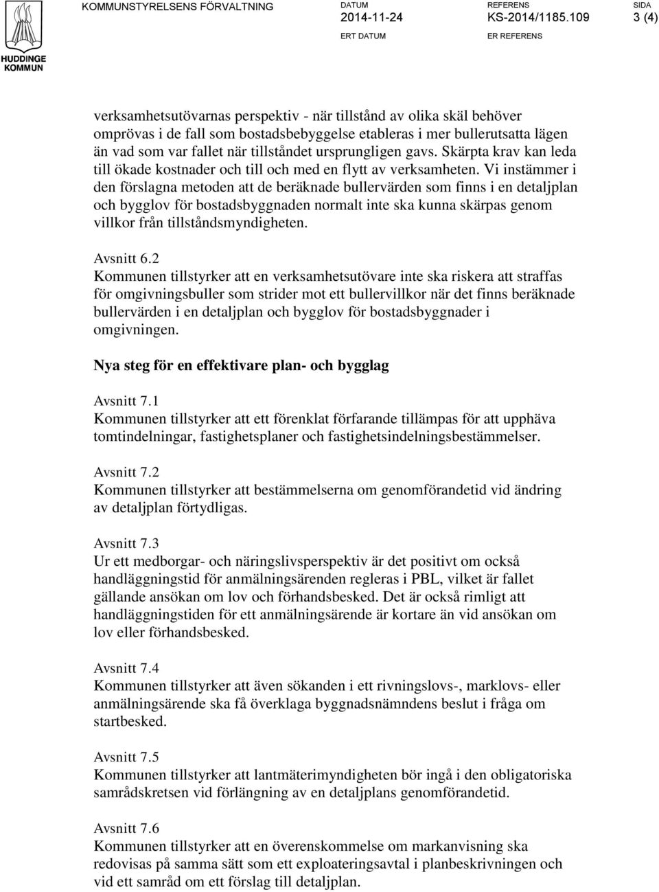 fallet när tillståndet ursprungligen gavs. Skärpta krav kan leda till ökade kostnader och till och med en flytt av verksamheten.