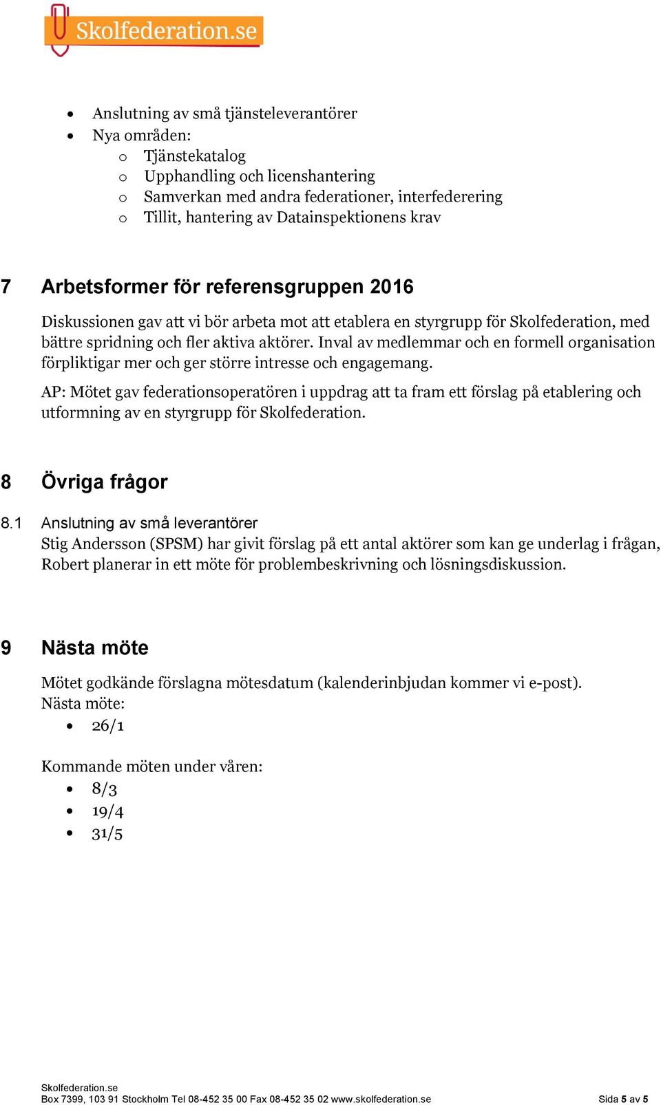 Inval av medlemmar och en formell organisation förpliktigar mer och ger större intresse och engagemang.