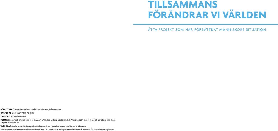 Amira Baragth: sida 11 IF Metall Göteborg sida 18, 33 Birgitta Silén: sida 30 Tack till Svenska och utländska projektaktiva som intervjuats i