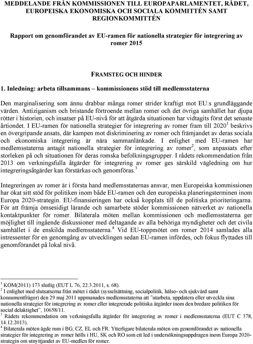 Inledning: arbeta tillsammans kommissionens stöd till medlemsstaterna Den marginalisering som ännu drabbar många romer strider kraftigt mot EU:s grundläggande värden.