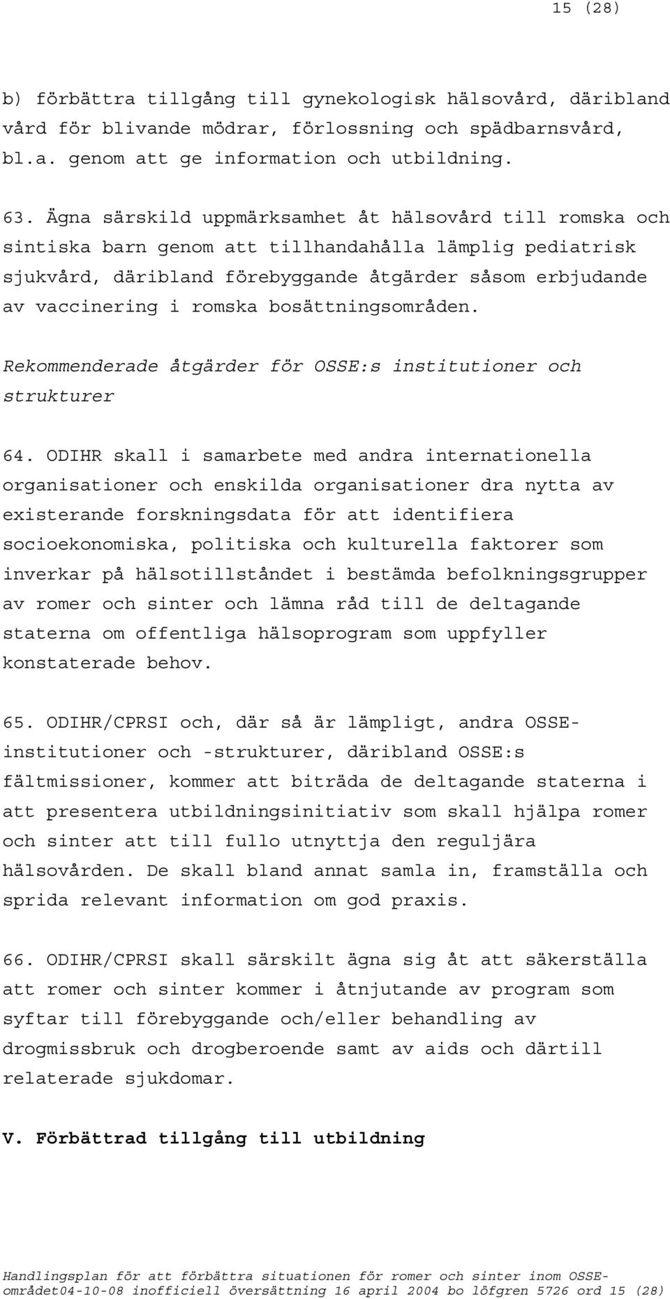 bosättningsområden. Rekommenderade åtgärder för OSSE:s institutioner och strukturer 64.