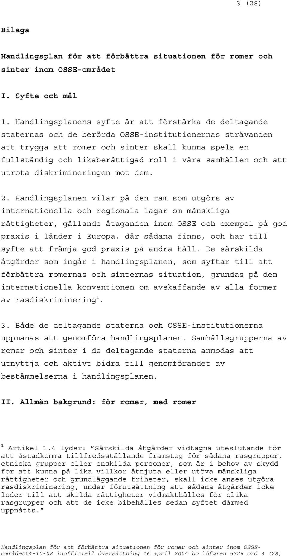 roll i våra samhällen och att utrota diskrimineringen mot dem. 2.