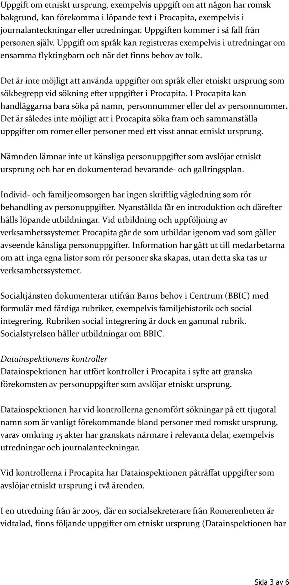 Det är inte möjligt att använda uppgifter om språk eller etniskt ursprung som sökbegrepp vid sökning efter uppgifter i Procapita.