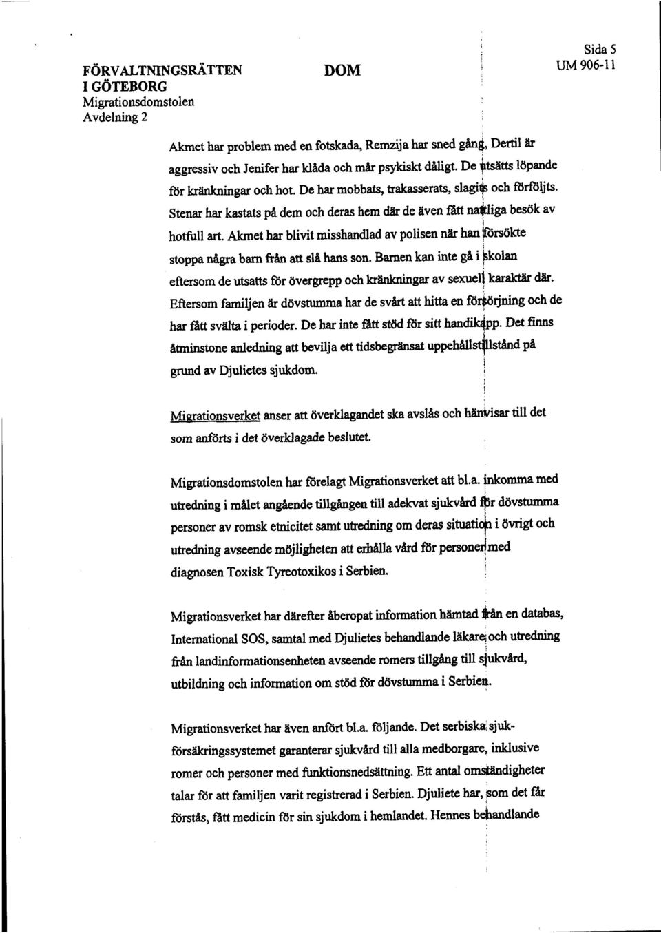 Aket ha blivit misshandlad av polisen nä han lfrsökte stoppa några bar fran att slå hans son. Baren kan inte gå i ~koian eftersom de utsatt för övergrpp oeh kränngar av sexuelì kaak dä.