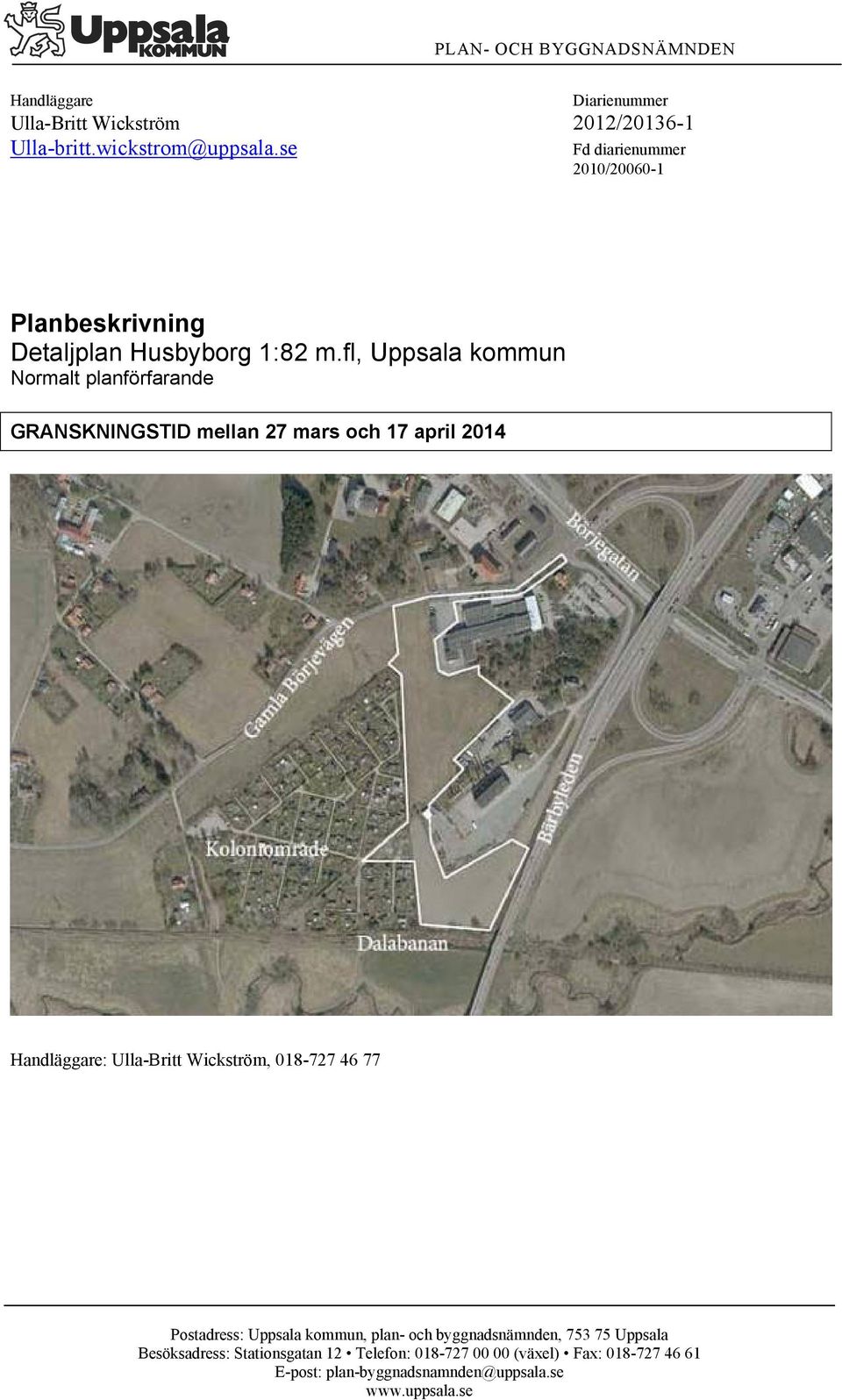 fl, Uppsala kommun Normalt planförfarande GRANSKNINGSTID mellan 27 mars och 17 april 2014 Handläggare: Ulla-Britt Wickström, 018-727