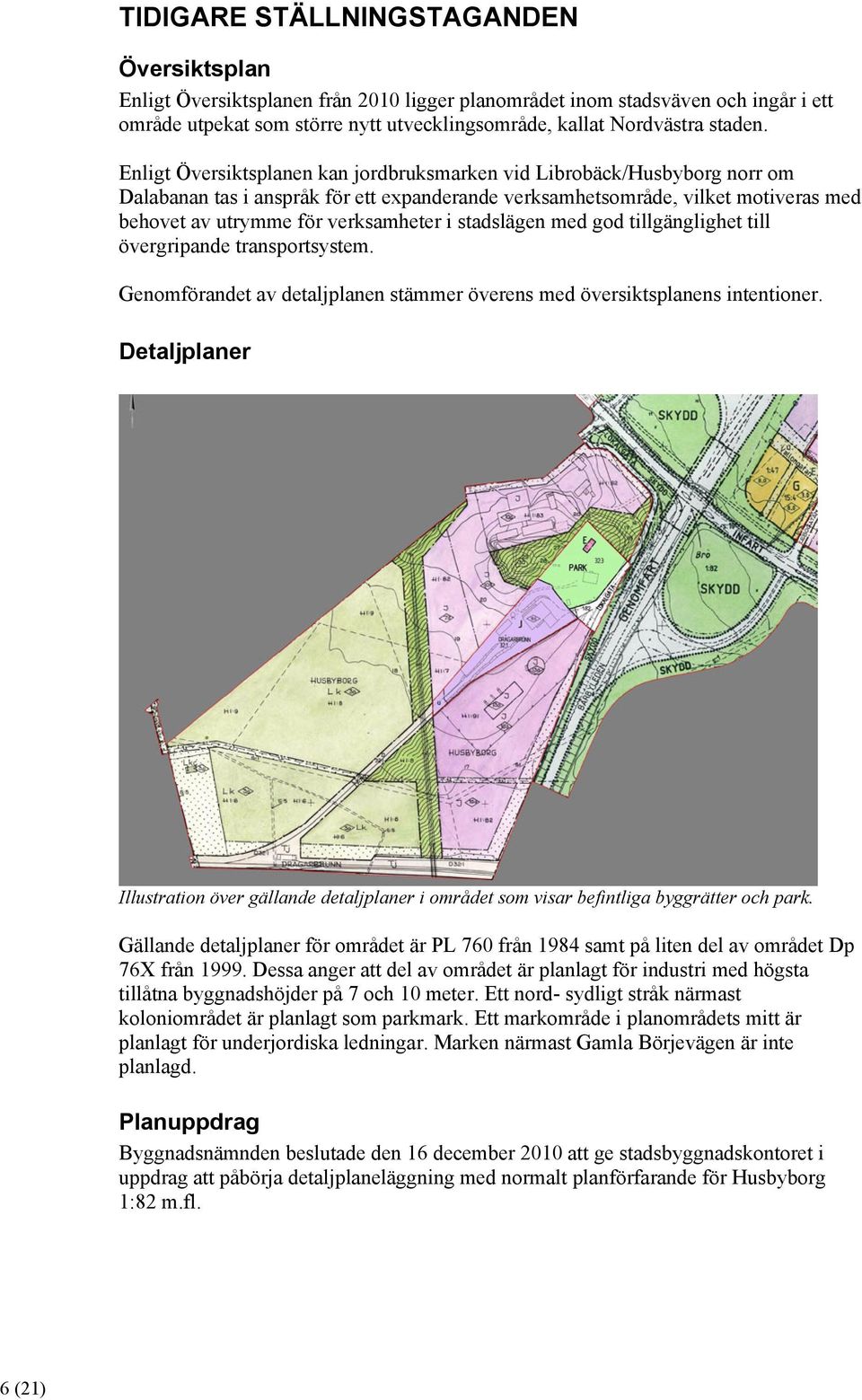Enligt Översiktsplanen kan jordbruksmarken vid Librobäck/Husbyborg norr om Dalabanan tas i anspråk för ett expanderande verksamhetsområde, vilket motiveras med behovet av utrymme för verksamheter i